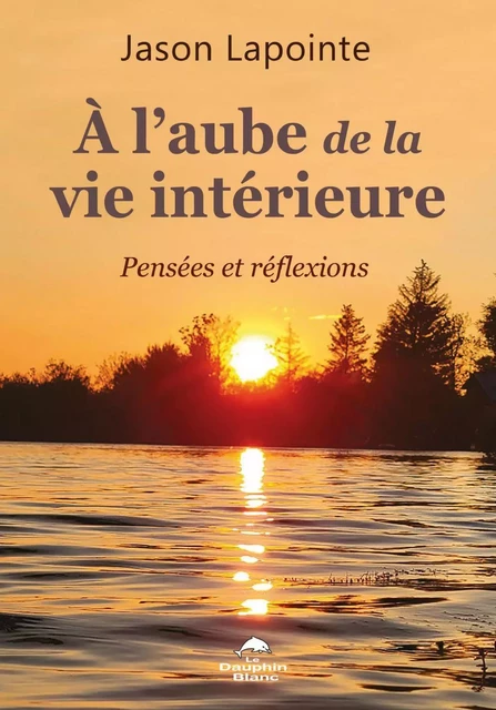 À l’aube de la vie intérieure - Jason Lapointe - Dauphin Blanc