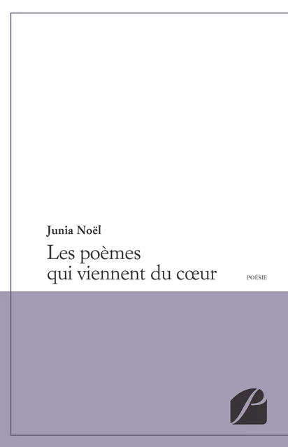 Les poèmes qui viennent du cœur -  Junia Noël - Editions du Panthéon