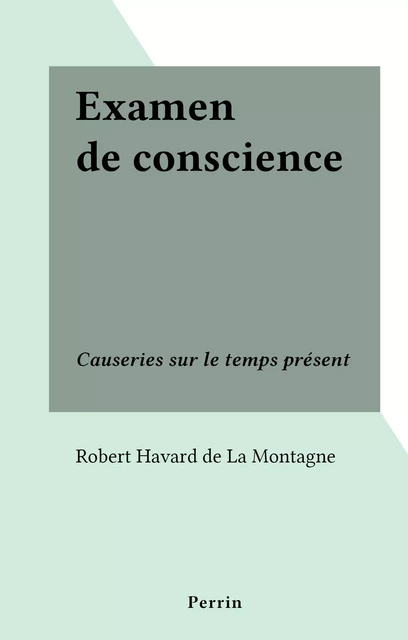 Examen de conscience - Robert Havard de La Montagne - (Perrin) réédition numérique FeniXX