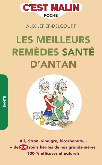 Les meilleurs remèdes santé d'antan, c'est malin - Alix Lefief-Delcourt - Éditions Leduc