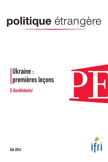 Ukraine : premières leçons - Kurdistan(s) - Politique étrangère 2/2014 - Hamit Bozarslan, Olivier Grojean, Jordi Tejel, Yohanan Benhaim, Cyril Roussel, Iouri Iakimenko, Mikhaïl Pachkov, Vladimir Tchernega, Philippe Lefort, Jonathan Story, Norbert Gaillard, Beatrice Heuser, Vincent Desportes, Raphaël Mcfeat, Dorothée Schmid - Institut Français des Relations Internationales (IFRI)