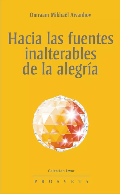 Hacia las fuentes inalterables de la alegría - Omraam Mikhaël Aïvanhov - Editions Prosveta