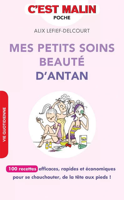 Mes petits soins beauté d'antan, c'est malin - Alix Lefief-Delcourt - Éditions Leduc