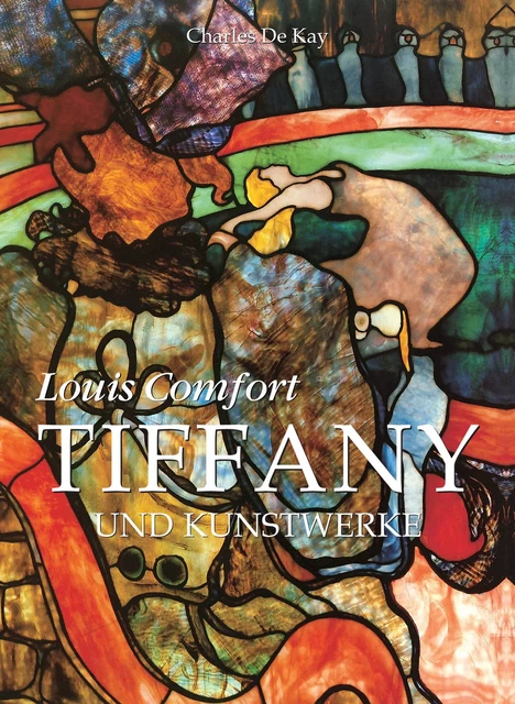 Louis Comfort Tiffany und Kunstwerke - Charles De Kay - Parkstone International