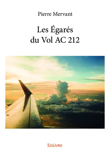 Les Égarés du Vol AC 212 - Pierre Mervant - Editions Edilivre