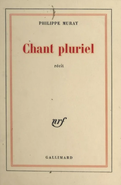 Chant pluriel - Philippe Muray - (Gallimard) réédition numérique FeniXX