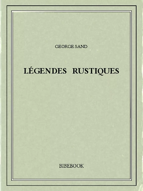 Légendes rustiques - George Sand - Bibebook