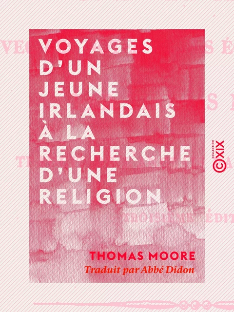 Voyages d'un jeune Irlandais à la recherche d'une religion - Thomas Moore - Collection XIX