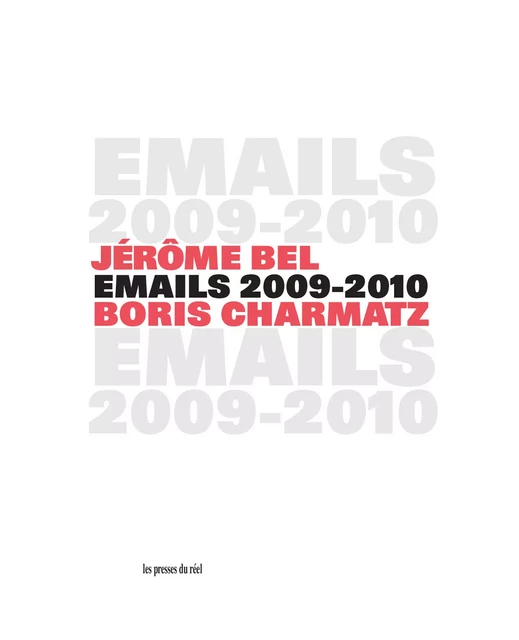 Emails 2009-2010 - Jérôme Bel, Boris Charmatz - Les presses du réel