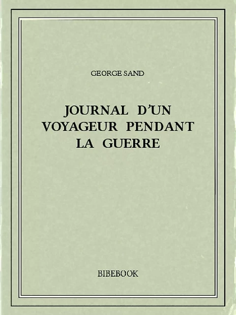 Journal d’un voyageur pendant la guerre - George Sand - Bibebook