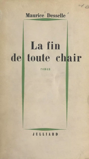 La fin de toute chair - Maurice Desselle - (Julliard) réédition numérique FeniXX