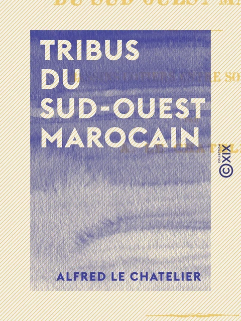 Tribus du sud-ouest marocain - Alfred le Chatelier - Collection XIX