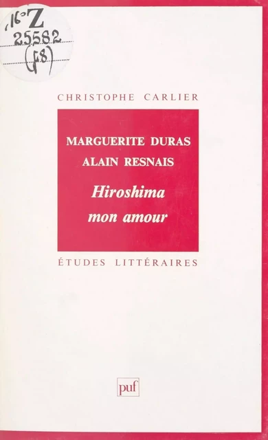 Marguerite Duras, Alain Resnais : Hiroshima mon amour - Christophe Carlier - (Presses universitaires de France) réédition numérique FeniXX