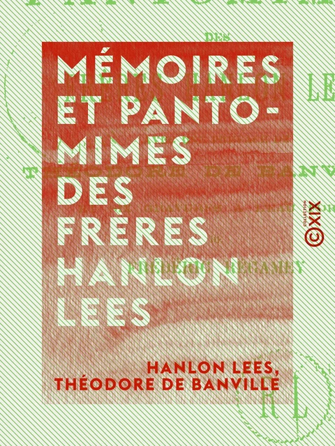 Mémoires et pantomimes des frères Hanlon Lees - Hanlon Lees, Théodore De Banville - Collection XIX