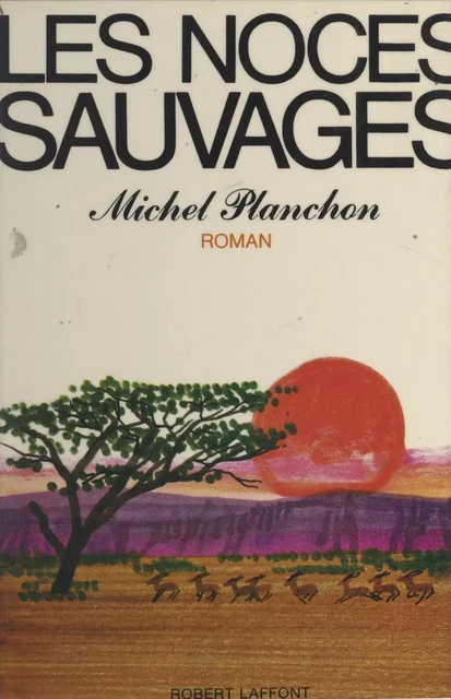 Les noces sauvages - Michel Planchon - (Robert Laffont) réédition numérique FeniXX