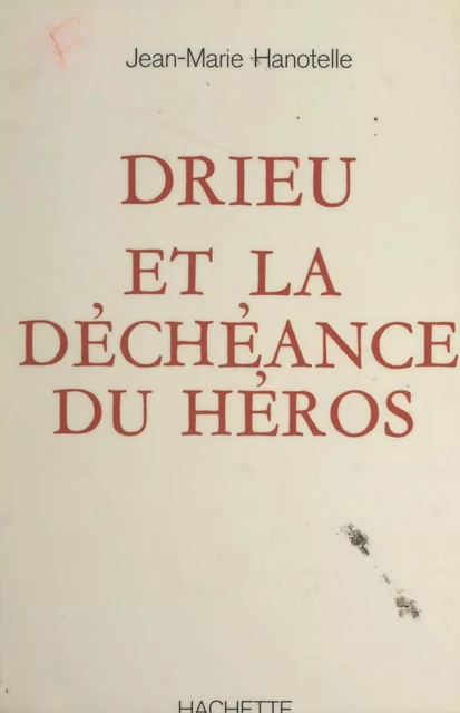 Drieu et la déchéance du héros - Jean-Marie Hanotelle - (Hachette) réédition numérique FeniXX