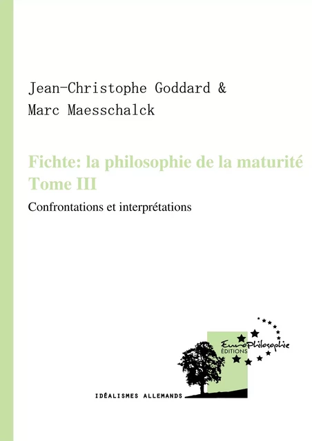 Fichte : la philosophie de la maturité. Tome III -  - EuroPhilosophie Éditions