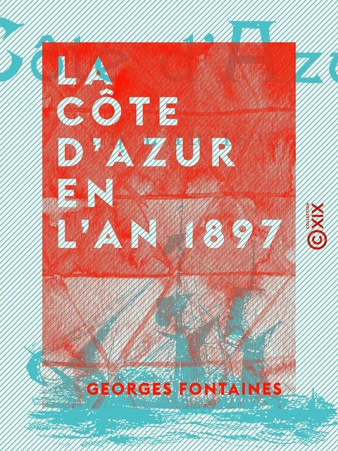 La Côte d'Azur en l'an 1897 - Georges Fontaines - Collection XIX