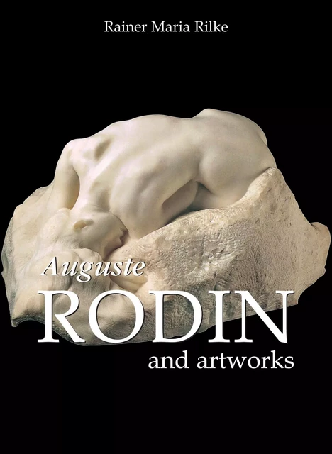 Auguste Rodin and artworks - Rainer Maria Rilke - Parkstone International