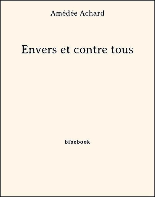 Envers et contre tous - AMéDéE Achard - Bibebook