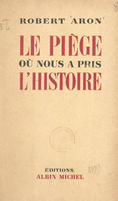 Le piège où nous a pris l'histoire - Robert Aron - (Albin Michel) réédition numérique FeniXX