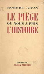 Le piège où nous a pris l'histoire