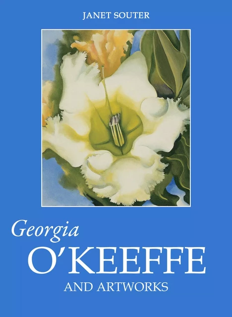 Georgia O’Keeffe and artworks - Janet Souter - Parkstone International