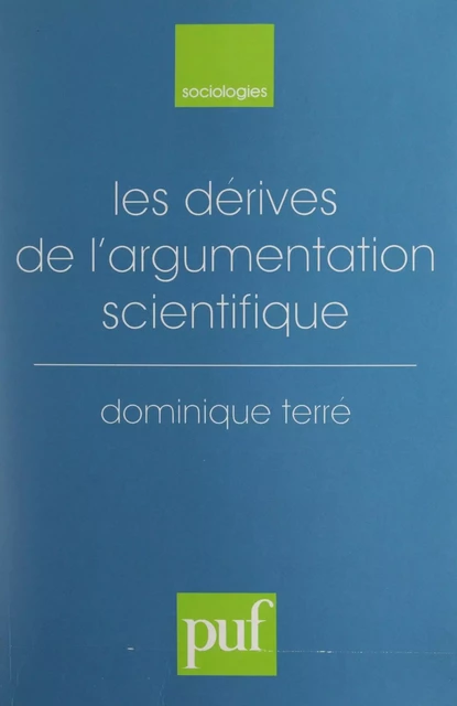 Les dérives de l'argumentation scientifique - Dominique Terré - (Presses universitaires de France) réédition numérique FeniXX