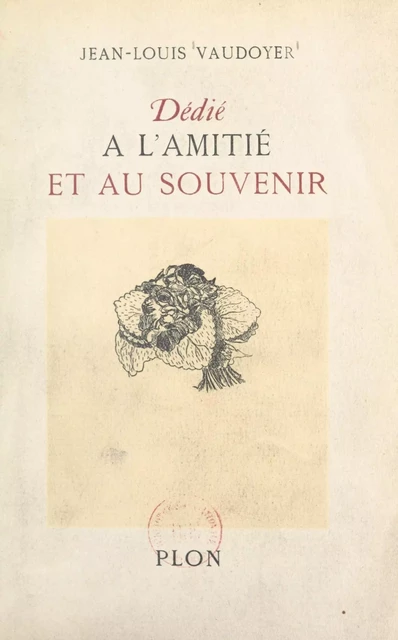 Dédié à l'amitié et au souvenir - Jean-Louis Vaudoyer - (Plon) réédition numérique FeniXX