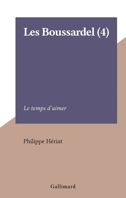 Les Boussardel (4) - Philippe Hériat - Gallimard (réédition numérique FeniXX)