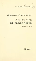 À travers deux siècles : souvenirs et rencontres, 1883-1967