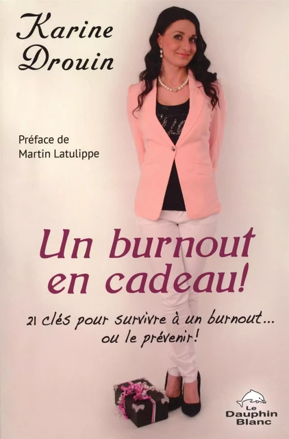 Un burnout en cadeau! - Karine Drouin - Dauphin Blanc