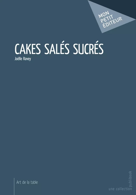 Cakes salés sucrés - Joëlle Ravey - Mon Petit Editeur