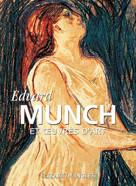 Edvard Munch et œuvres d'art - Elizabeth Ingles - Parkstone International