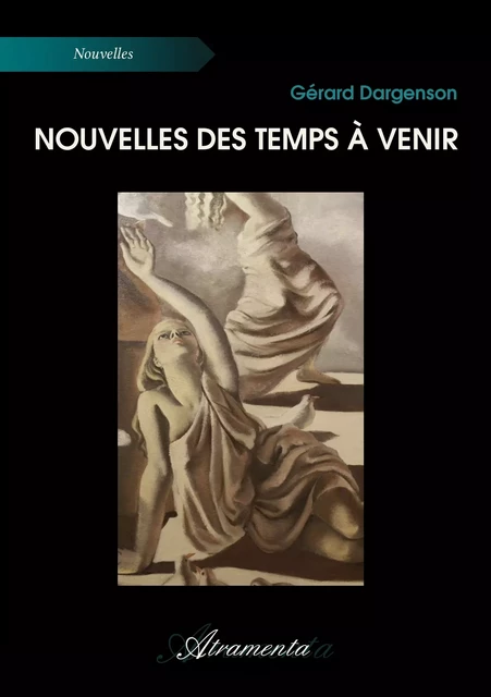 Nouvelles des temps à venir - Gérard Dargenson - Atramenta