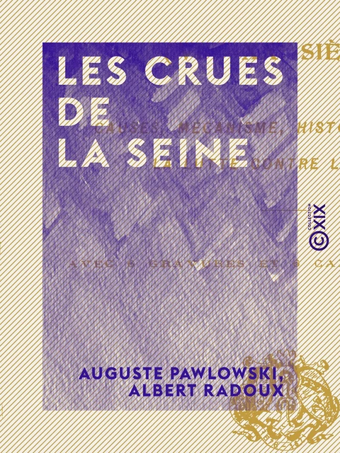 Les Crues de la Seine - VIe-XXe siècle - Auguste Pawlowski, Albert Radoux - Collection XIX