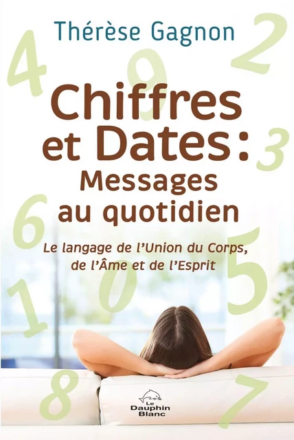 Chiffres et Dates : Messages au quotidien - Thérèse Gagnon - Dauphin Blanc