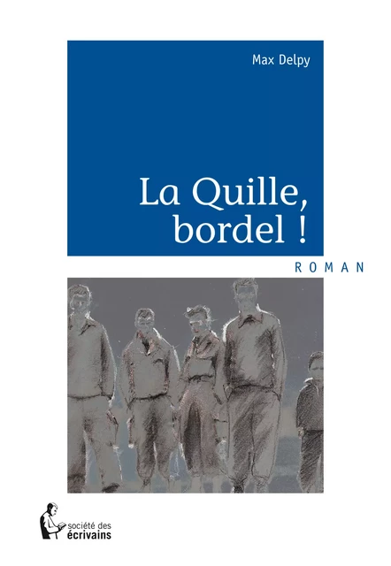 La Quille, bordel ! - Max Delpy - Société des écrivains