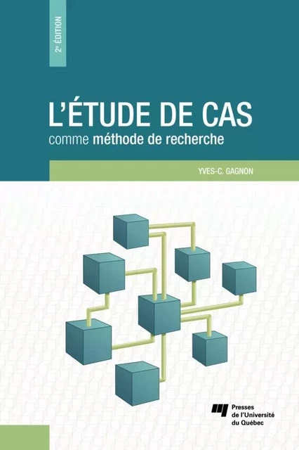 L'étude de cas comme méthode de recherche, 2e édition - Yves-Chantal Gagnon - Presses de l'Université du Québec