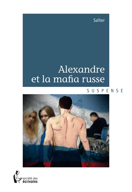 Alexandre et la mafia russe -  Saïter - Société des écrivains