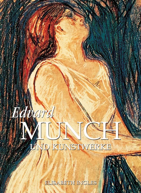 Edvard Munch und Kunstwerke - Elisabeth Ingles - Parkstone International