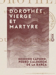 Dorothée, vierge et martyre - Tragédie, suivie du Magicien, drame de Calderón