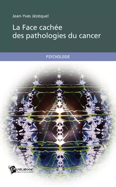 La Face cachée des pathologies du cancer - Jean-Yves Jézéquel - Publibook