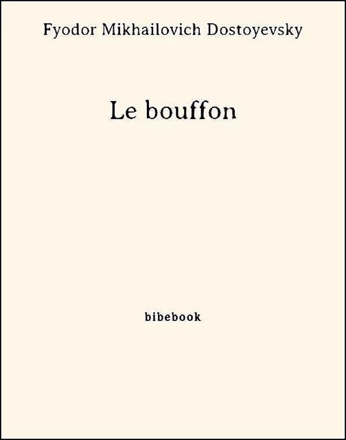 Le bouffon - Fyodor Mikhailovich Dostoyevsky - Bibebook