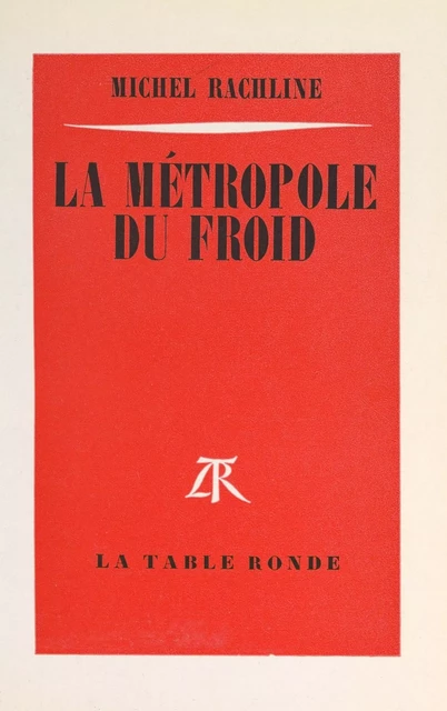 La métropole du froid - Michel Rachline - (La Table Ronde) réédition numérique FeniXX