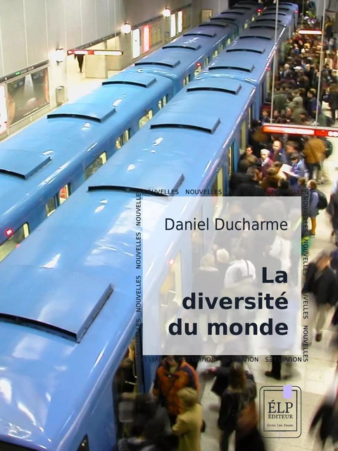 La Diversité du monde - Daniel Ducharme - ÉLP éditeur