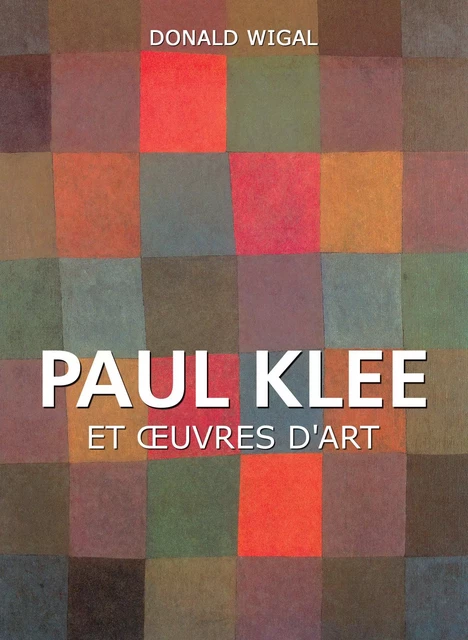 Paul Klee et œuvres d'art - Donald Wigal - Parkstone International