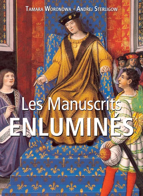 Les Manuscrits enluminés - Tamara Woronowa, Andrej Sterligow - Parkstone International