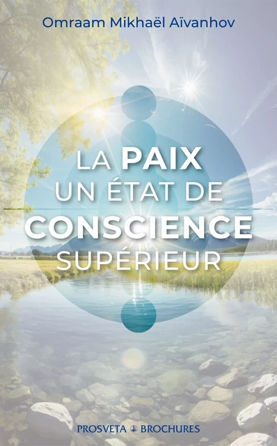 La paix, un état de conscience supérieur - Omraam Mikhaël Aïvanhov - Editions Prosveta