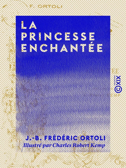 La Princesse enchantée - J.-B. Frédéric Ortoli - Collection XIX